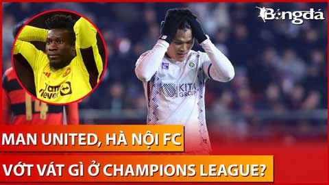 Bình luận: MU và Hà Nội FC, số phận nào cho 2 CLB ở Champions League
