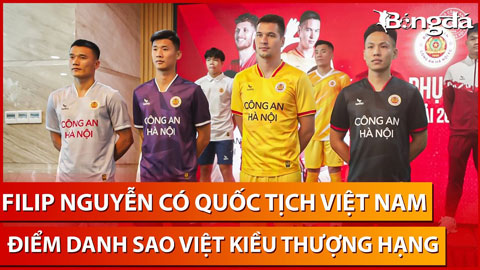 Bình luận: Filip Nguyễn có quốc tịch Việt Nam - Điểm danh sao Việt kiều trong lịch sử V.League