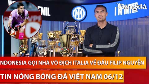 Tin nóng BĐVN 6/12: HLV Shin Tae Yong muốn gọi sao Inter về đấu Filip Nguyễn