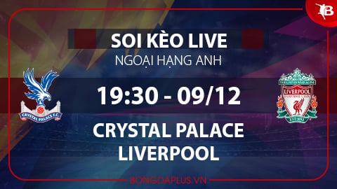 Soi kèo live Crystal Palace vs Liverpool