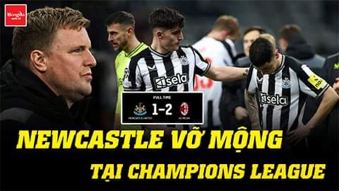 MU đừng buồn, Newcastle cũng vỡ mộng tại Champions League