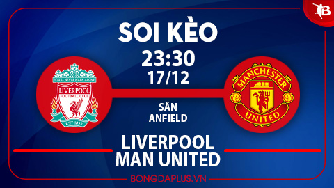 Soi kèo hot hôm nay 17/12: The Kop đè góc hiệp 1 trận Liverpool vs MU; Chủ nhà thắng kèo châu Á trận Leverkusen vs Frankfurt