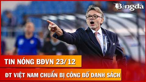 Tin nóng BĐVN 23/12: ĐT Việt Nam chuẩn bị công bố danh sách, lộ diện cái tên đầu tiên được gọi