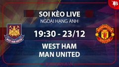 Soi kèo live West Ham vs MU, 19h30 ngày 23/12