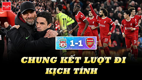 Chung kết lượt đi kịch tính: Liverpool không thể kết liễu Arsenal