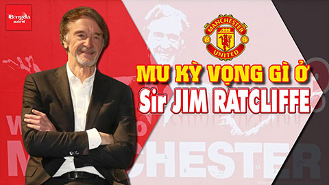 Tỷ phú Jim Ratcliffe đến MU: Đại cải tổ và giúp Quỷ đỏ trở lại đỉnh cao nước Anh