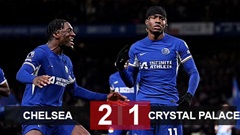 Kết quả Chelsea 2-1 Crystal Palace: Chiến thắng nghẹt thở 