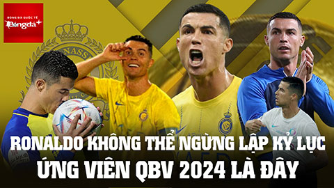 Ronaldo không thể ngừng ghi bàn và lập kỷ lục: Ứng viên QBV 2024 là đây