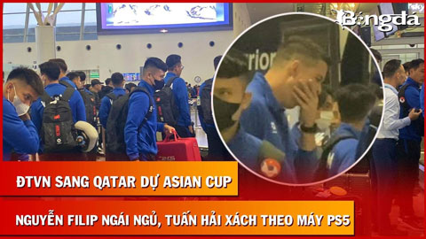 ĐTVN lên đường dự Asian Cup 2023: Nguyễn Filip ngáp ngủ vì dậy sớm, Tuấn Hải xách PS5 giải trí