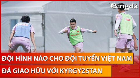 Bình luận: Đội hình nào cho ĐT Việt Nam trước khi bước vào Asian Cup 2023?