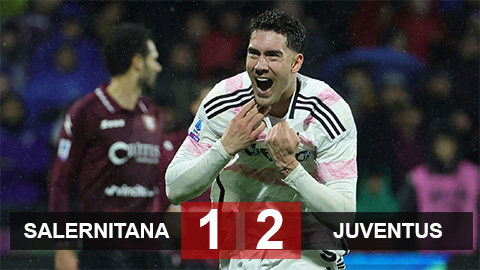 Kết quả Salernitana 1-2 Juventus: Ngược dòng kịch tính