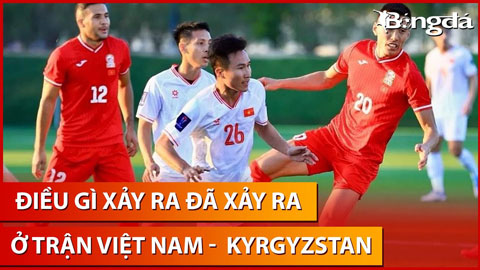 Bình luận: Điều gì đọng lại sau trận Việt Nam vs Kyrgyzstan