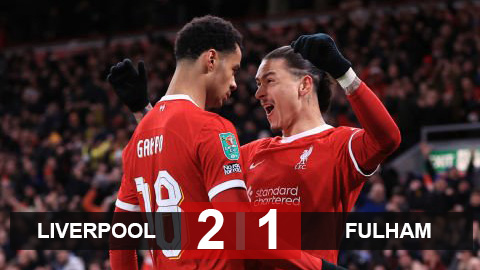 Kết quả Liverpool 2-1 Fulham: Liverpool ngược dòng thắng Fulham