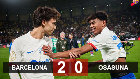 Kết quả Barca 2-0 Osasuna: Thắng nhẹ nhàng Osasuna, Barca vào chung kết gặp Real