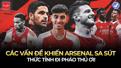 Tất tần tật các vấn đề khiến Arsenal sa sút: Thức tỉnh đi Pháo thủ ơi!