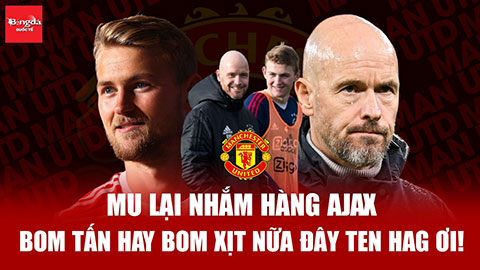 MU lại nhắm hàng Ajax: Bom tấn hay bom xịt nữa đây Ten Hag ơi!