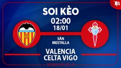 Soi kèo hot hôm nay 17/1: Bầy dơi thắng kèo châu Á trận Valencia vs Celta Vigo; Tài 1 ¾ trận Olympiakos vs Panathinaikos