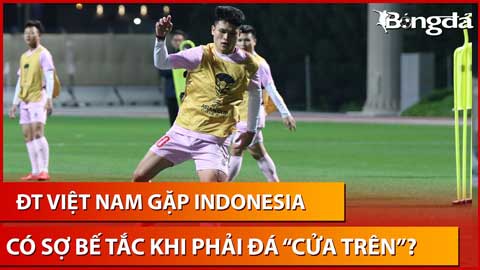 Bình luận: ĐT Việt Nam gặp Indonesia - Có sợ lại bế tắc khi phải đá 'cửa trên'?