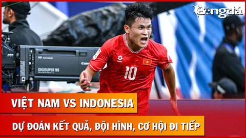 Bình luận: Dự đoán Việt Nam vs Indonesia - Kết quả nào cho đoàn quân của HLV Troussier?