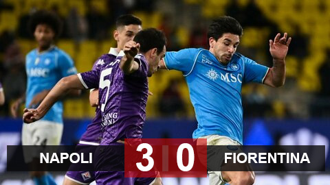 Kết quả Napoli 3-0 Fiorentina: Chiến thắng bất ngờ của Napoli