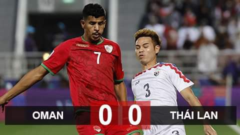 Kết quả Oman 0-0 Thái Lan: ‘Xe bus’ đưa Thái Lan gần tới vòng knock-out