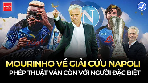 Sốc: Mourinho về giải cứu Napoli - Phép thuật vẫn còn với người đặc biệt