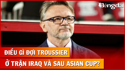 Bình luận: Điều gì chờ đợi ông Troussier ở trận Iraq và sau Asian Cup