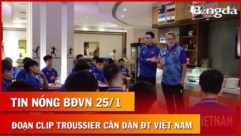 Tin nóng BĐVN 25/1: Lộ đoạn phim HLV Troussier căn dặn ĐT Việt Nam sau thất bại ở Asian Cup