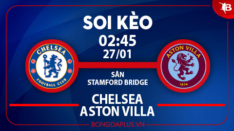 Soi kèo hot hôm nay 26/1: Khách thắng góc chấp trận Chelsea vs Aston Villa; Tài 1 ¾ trận Almeria vs Alaves