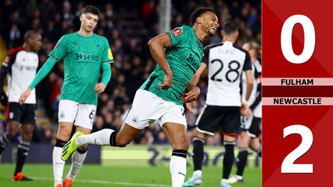 VIDEO bàn thắng Fulham vs Newcastle: 0-2 (Vòng 4 FA Cup 2023/24)