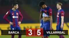 Kết quả Barca 3-5 Villarreal: Trận cầu điên rồ