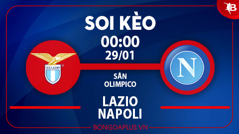 Soi kèo hot hôm nay 28/1: Lazio thắng kèo châu Á trận Lazio vs Napoli, chủ nhà đè góc trận Celta Vigo vs Girona