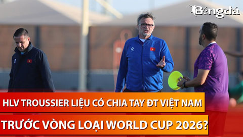 Bình luận: HLV Troussier liệu có chia tay ĐT Việt Nam trước VL World Cup?