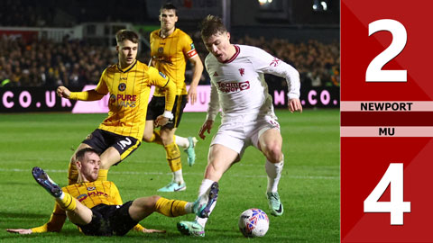 VIDEO bàn thắng Newport County vs MU: 2-4 (Vòng 4 FA Cup 2023/24)