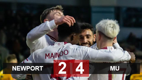 Kết quả Newport County 2-4 MU: Quỷ đỏ đánh bại đội bóng hạng Tư