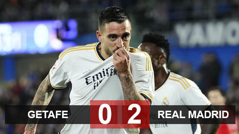 Kết quả Getafe 0-2 Real Madrid: Los Blancos chiếm lại ngôi đầu