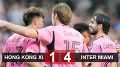 Kết quả Hong Kong XI 1-4 Inter Miami: Inter Miami thắng trận giao hữu đầu tiên