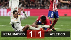 Kết quả Real Madrid 1-1 Atletico: Chia điểm kịch tính