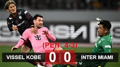 Kết quả Vissel Kobe 0-0  (pen 4-3) Inter Miami: Messi cùng Inter Miami thua 3-4 trên loạt đá luân lưu