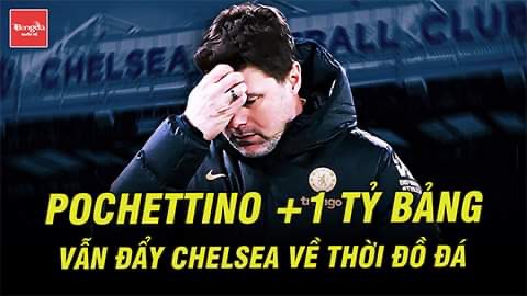 Pochettino +1 tỷ bảng vẫn đẩy Chelsea về thời đồ đá