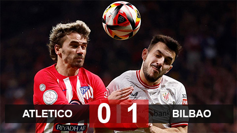 Kết quả Atletico 0-1 Bilbao: Rojiblancos còn 90 phút làm lại