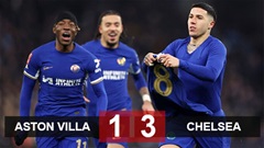 Kết quả Aston Villa 1-3 Chelsea: The Blues vào vòng 1/8 FA Cup