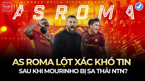 Roma lột xác khó tin như thế nào sau khi Mourinho bị sa thải?