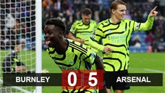 Kết quả Burnley 0-5 Arsenal: Không thể cản Pháo thủ