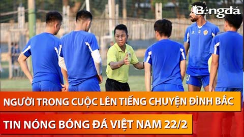 Tin nóng BĐVN 22/2: Đình Bắc không nhận được sự tha thứ của HLV Văn Sỹ Sơn