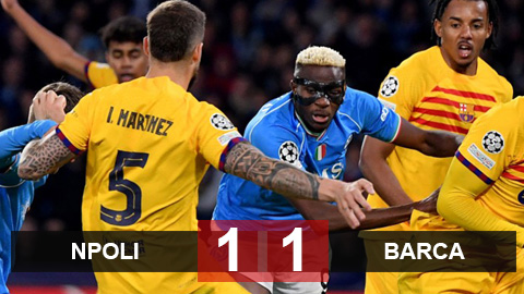 Kết quả Napoli 1-1 Barca: Mất chiến thắng vì hàng thủ