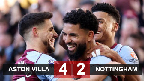 Kết quả Aston Villa 4-2 Nottingham: Villa vững chắc top 4, uy hiếp Arsenal