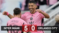 Kết quả Inter Miami 5-0 Orlando City: Song sát Messi - Suarez bùng nổ