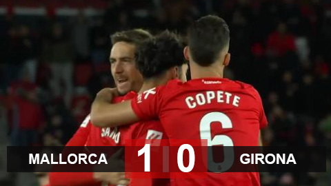 Kết quả Mallorca 1-0 Girona: Girona lại thua, kém ngôi đầu 7 điểm