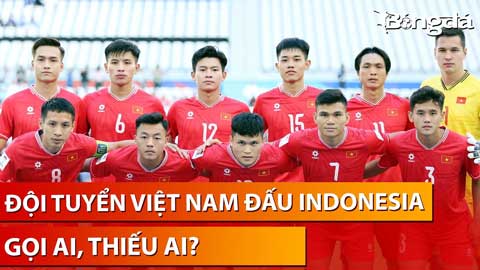Bình luận: Danh sách đội tuyển Việt Nam, ai sẽ góp mặt?